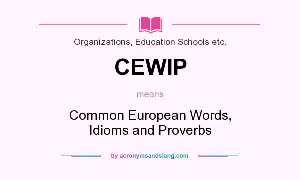 What does CEWIP mean? It stands for Common European Words, Idioms and Proverbs