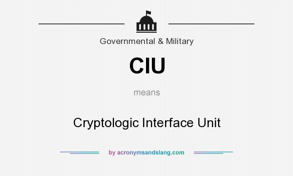 What does CIU mean? It stands for Cryptologic Interface Unit