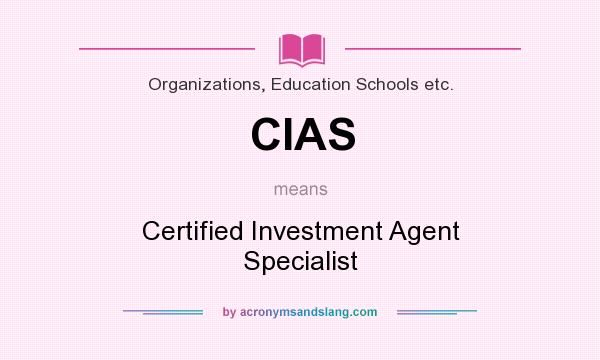 What does CIAS mean? It stands for Certified Investment Agent Specialist