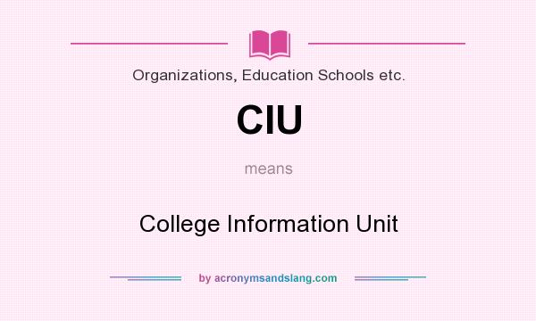 What does CIU mean? It stands for College Information Unit