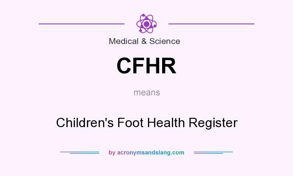 What does CFHR mean? It stands for Children`s Foot Health Register