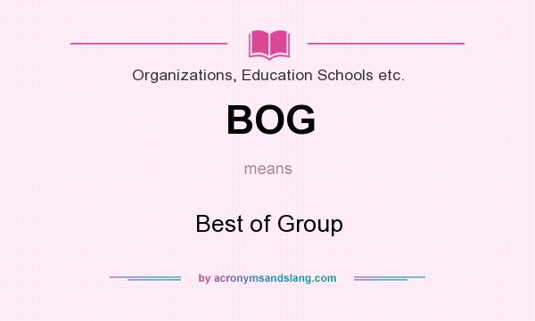 What does BOG mean? It stands for Best of Group