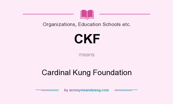 What does CKF mean? It stands for Cardinal Kung Foundation