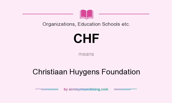 What does CHF mean? It stands for Christiaan Huygens Foundation