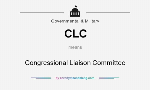 What does CLC mean? It stands for Congressional Liaison Committee