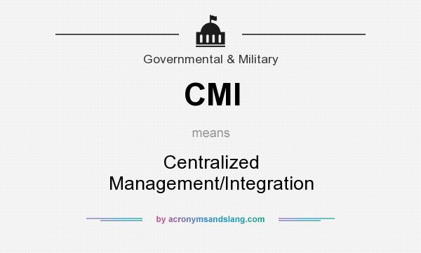 What does CMI mean? It stands for Centralized Management/Integration
