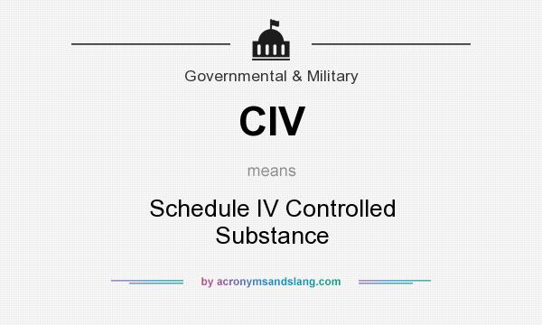 What does CIV mean? It stands for Schedule IV Controlled Substance