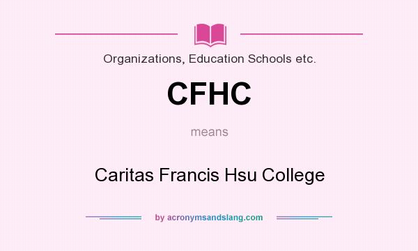 What does CFHC mean? It stands for Caritas Francis Hsu College
