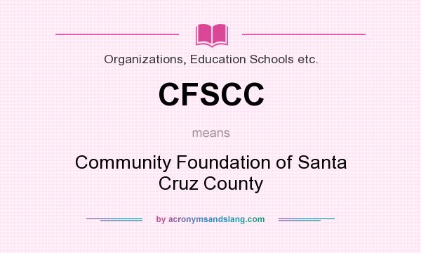 What does CFSCC mean? It stands for Community Foundation of Santa Cruz County