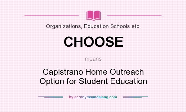 What does CHOOSE mean? It stands for Capistrano Home Outreach Option for Student Education