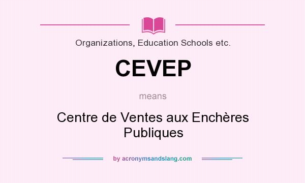 What does CEVEP mean? It stands for Centre de Ventes aux Enchères Publiques
