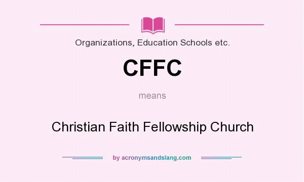 What does CFFC mean? It stands for Christian Faith Fellowship Church