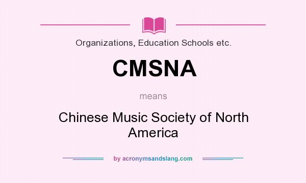 What does CMSNA mean? It stands for Chinese Music Society of North America