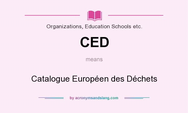 What does CED mean? It stands for Catalogue Européen des Déchets