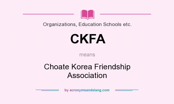 What does CKFA mean? It stands for Choate Korea Friendship Association