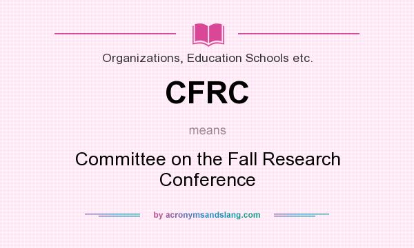 What does CFRC mean? It stands for Committee on the Fall Research Conference