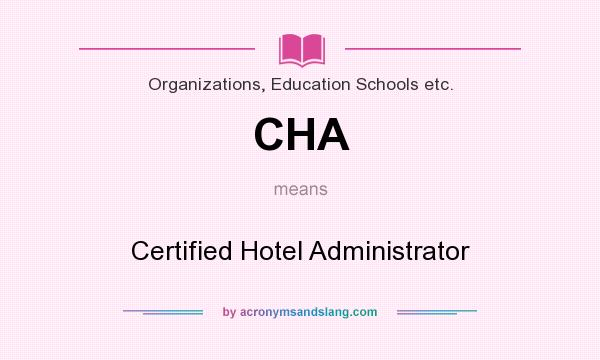 What does CHA mean? It stands for Certified Hotel Administrator