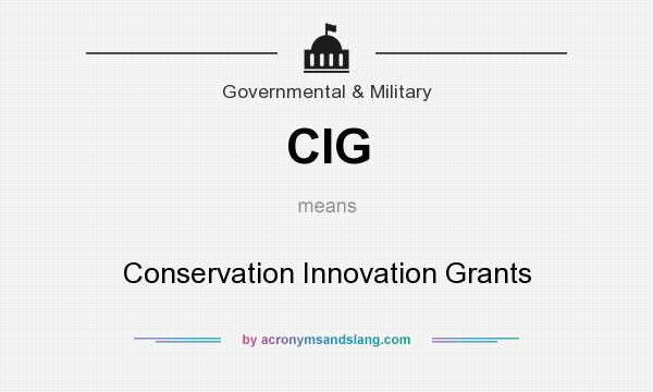 What does CIG mean? It stands for Conservation Innovation Grants