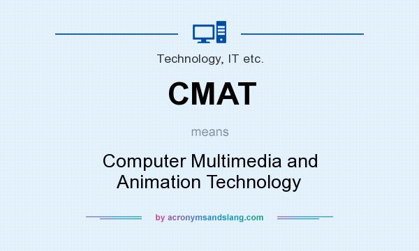 What does CMAT mean? It stands for Computer Multimedia and Animation Technology