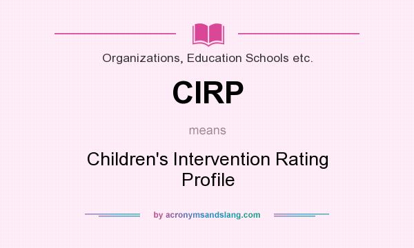 What does CIRP mean? It stands for Children`s Intervention Rating Profile
