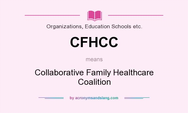 What does CFHCC mean? It stands for Collaborative Family Healthcare Coalition