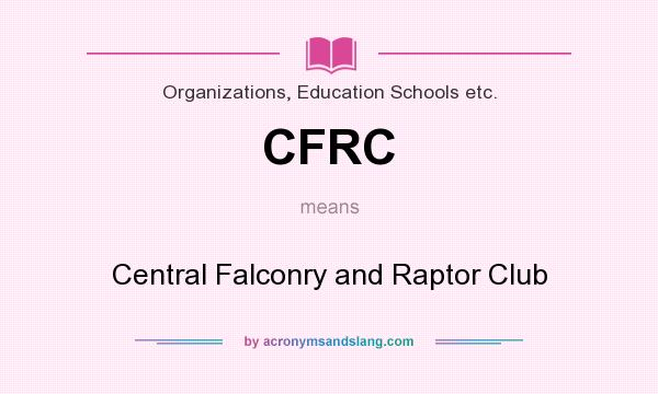 What does CFRC mean? It stands for Central Falconry and Raptor Club