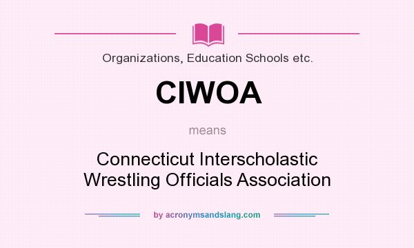 What does CIWOA mean? It stands for Connecticut Interscholastic Wrestling Officials Association