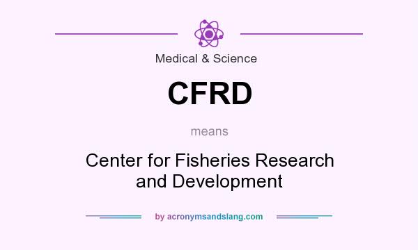 What does CFRD mean? It stands for Center for Fisheries Research and Development