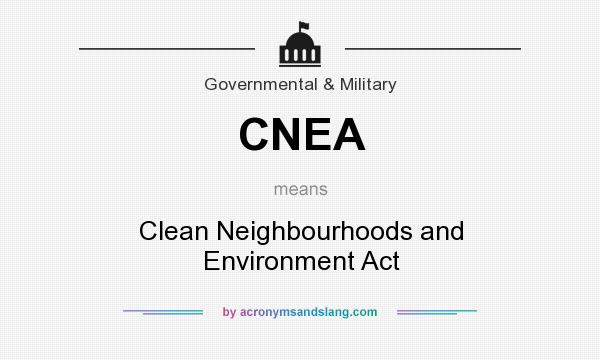 What does CNEA mean? It stands for Clean Neighbourhoods and Environment Act
