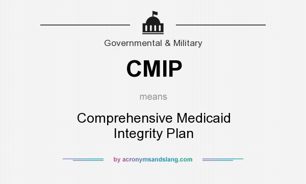 What does CMIP mean? It stands for Comprehensive Medicaid Integrity Plan