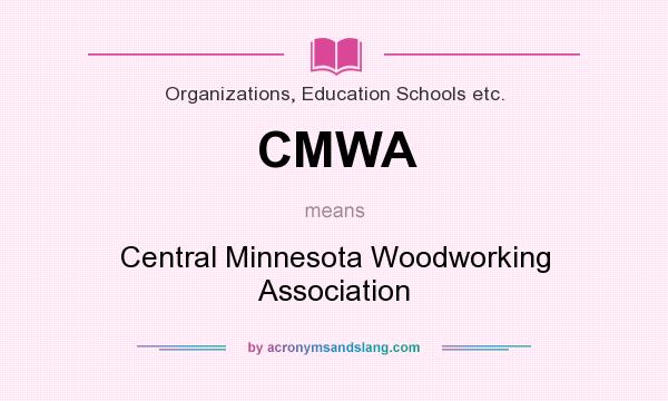 What does CMWA mean? It stands for Central Minnesota Woodworking Association
