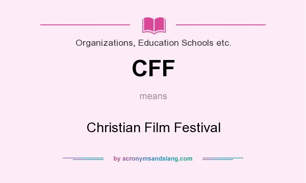What does CFF mean? It stands for Christian Film Festival
