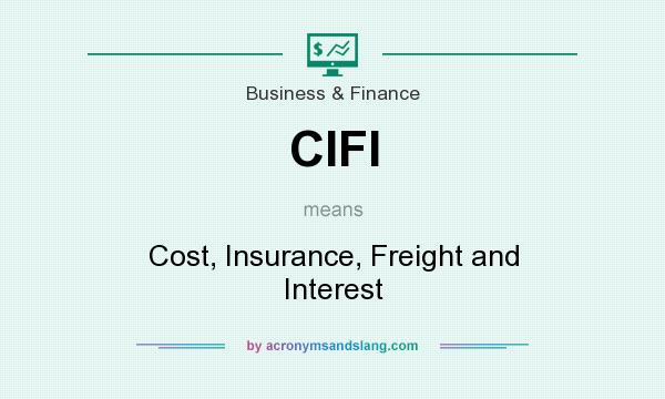 What does CIFI mean? It stands for Cost, Insurance, Freight and Interest