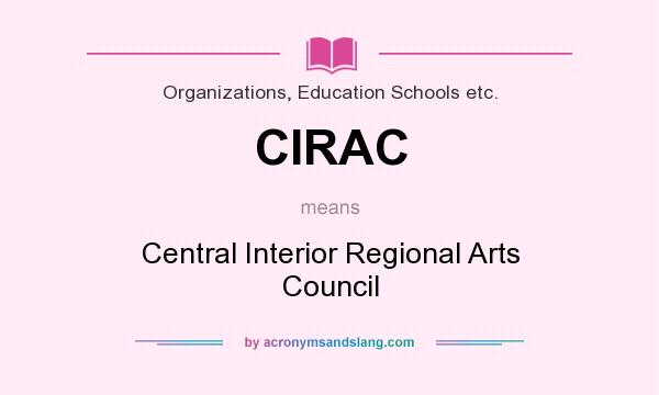 What does CIRAC mean? It stands for Central Interior Regional Arts Council