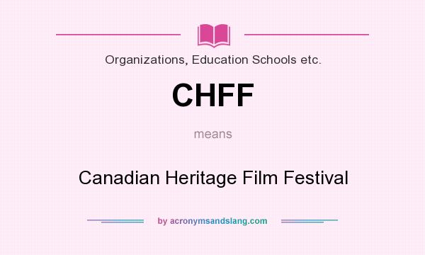 What does CHFF mean? It stands for Canadian Heritage Film Festival