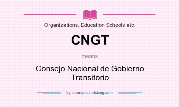 What does CNGT mean? It stands for Consejo Nacional de Gobierno Transitorio