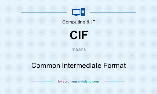 What does CIF mean? It stands for Common Intermediate Format