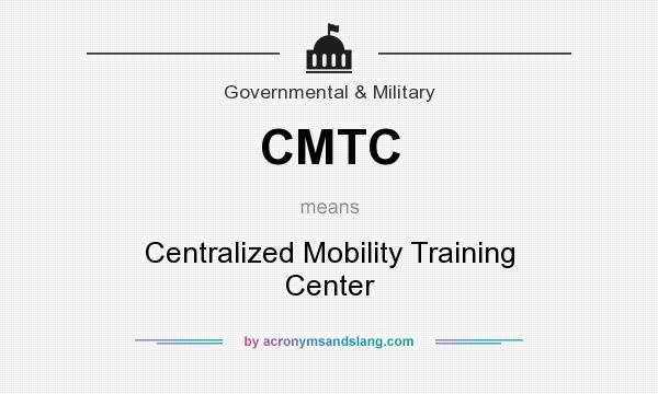 What does CMTC mean? It stands for Centralized Mobility Training Center
