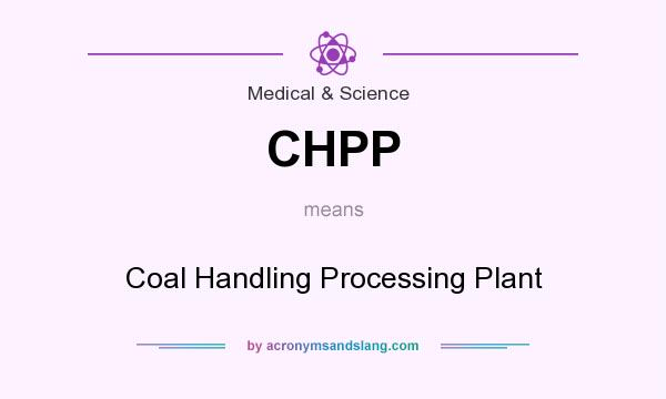What does CHPP mean? It stands for Coal Handling Processing Plant