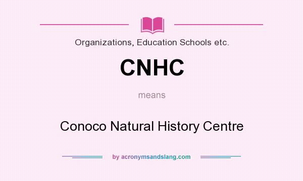 What does CNHC mean? It stands for Conoco Natural History Centre