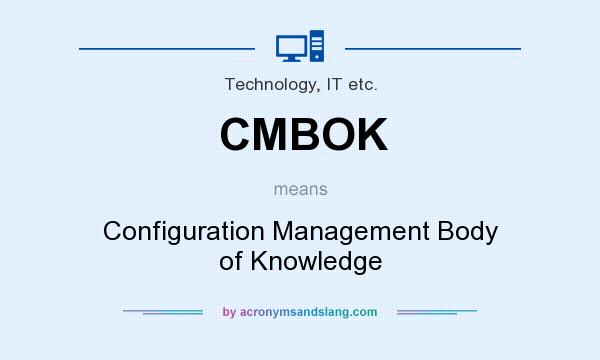 What does CMBOK mean? It stands for Configuration Management Body of Knowledge