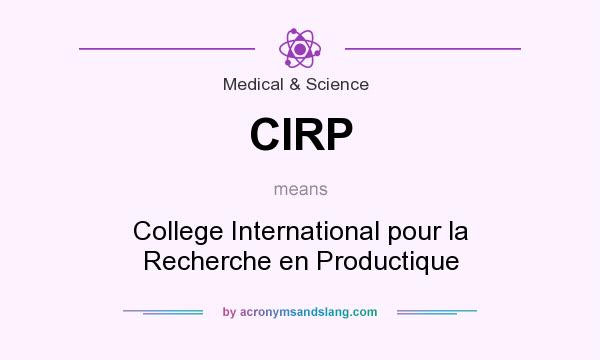 What does CIRP mean? It stands for College International pour la Recherche en Productique