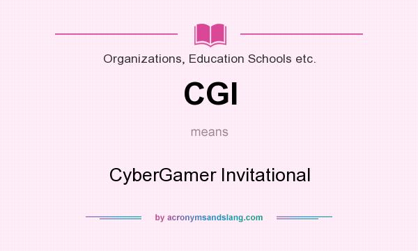 What does CGI mean? It stands for CyberGamer Invitational
