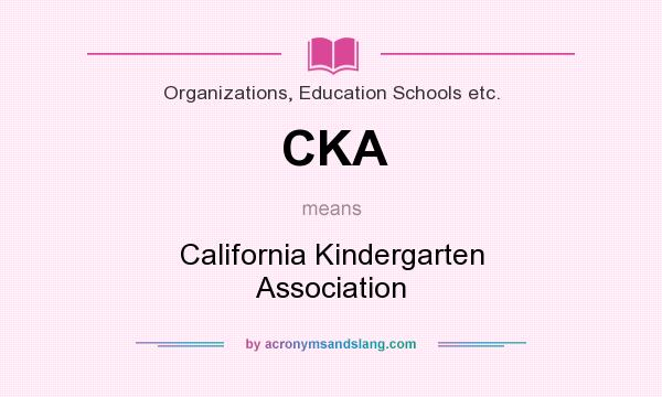 What does CKA mean? It stands for California Kindergarten Association