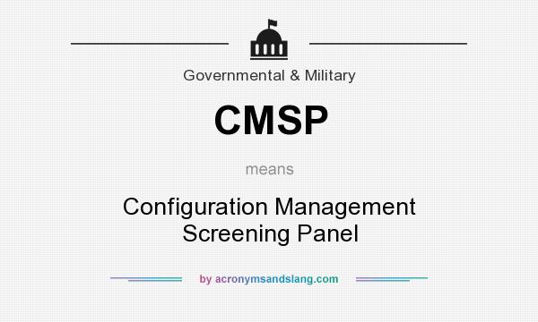 What does CMSP mean? It stands for Configuration Management Screening Panel