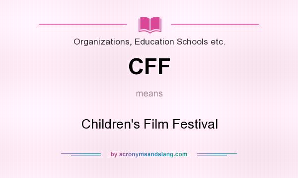 What does CFF mean? It stands for Children`s Film Festival