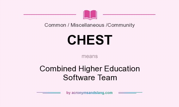 What does CHEST mean? It stands for Combined Higher Education Software Team