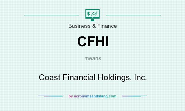 What does CFHI mean? It stands for Coast Financial Holdings, Inc.