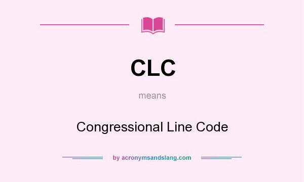 What does CLC mean? It stands for Congressional Line Code