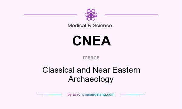 What does CNEA mean? It stands for Classical and Near Eastern Archaeology
